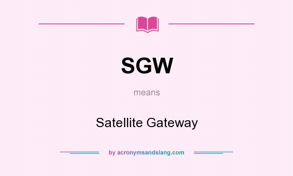What does SGW mean? It stands for Satellite Gateway