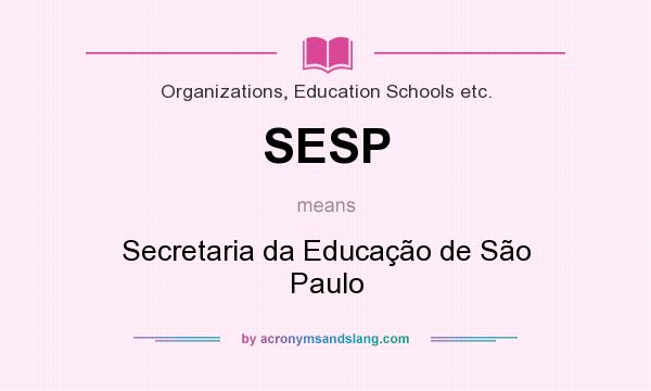 What does SESP mean? It stands for Secretaria da Educação de São Paulo