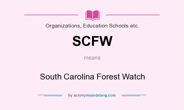 What does SCFW mean? It stands for South Carolina Forest Watch
