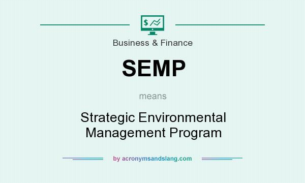 What does SEMP mean? It stands for Strategic Environmental Management Program