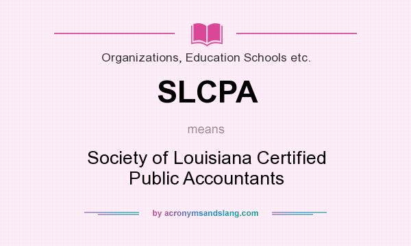 What does SLCPA mean? It stands for Society of Louisiana Certified Public Accountants