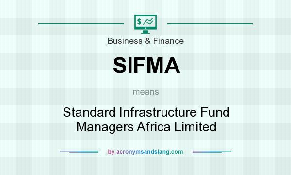 What does SIFMA mean? It stands for Standard Infrastructure Fund Managers Africa Limited