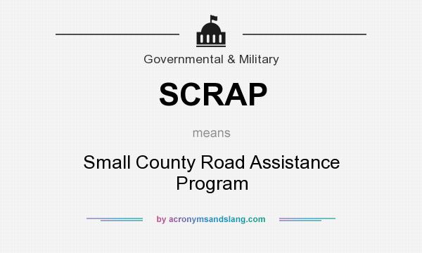 What does SCRAP mean? It stands for Small County Road Assistance Program
