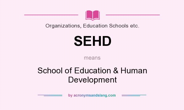 What does SEHD mean? It stands for School of Education & Human Development