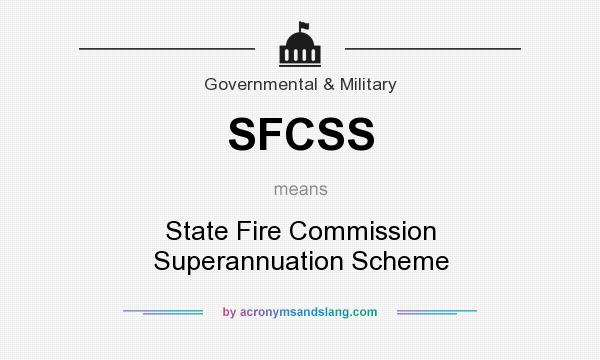 What does SFCSS mean? It stands for State Fire Commission Superannuation Scheme