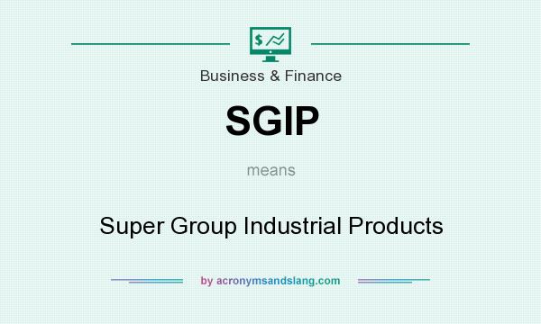 What does SGIP mean? It stands for Super Group Industrial Products