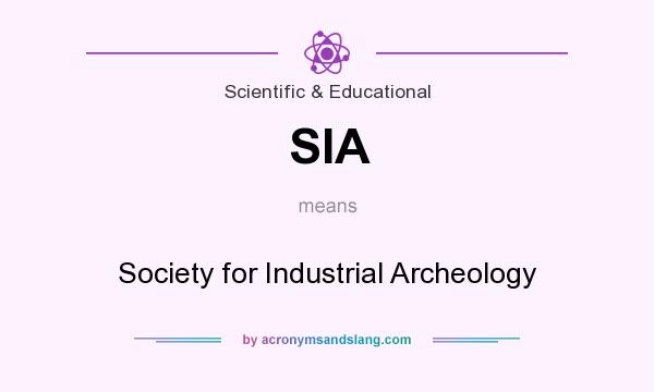 What does SIA mean? It stands for Society for Industrial Archeology