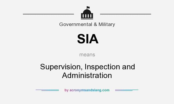 What does SIA mean? It stands for Supervision, Inspection and Administration