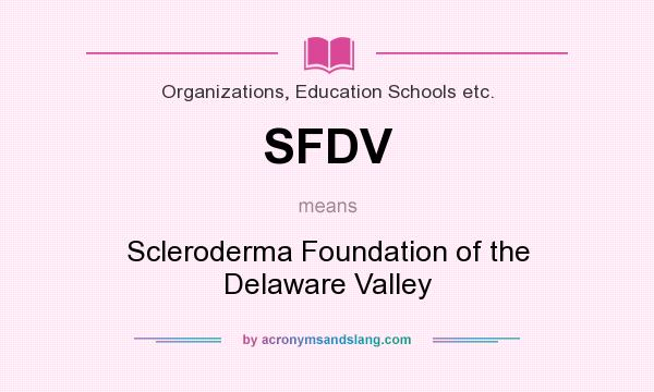 What does SFDV mean? It stands for Scleroderma Foundation of the Delaware Valley