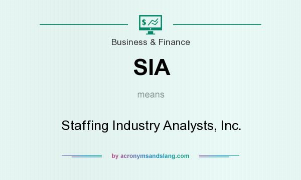 What does SIA mean? It stands for Staffing Industry Analysts, Inc.