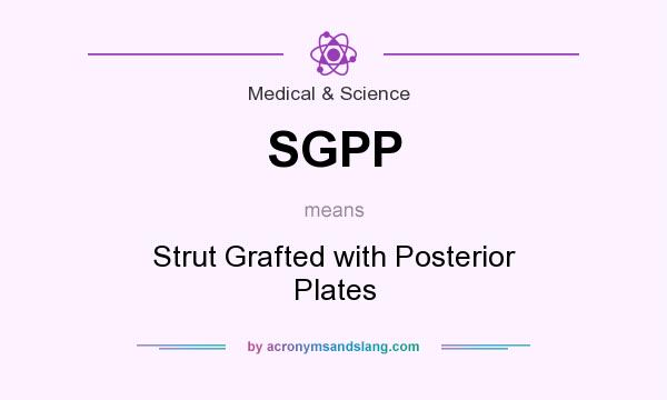What does SGPP mean? It stands for Strut Grafted with Posterior Plates