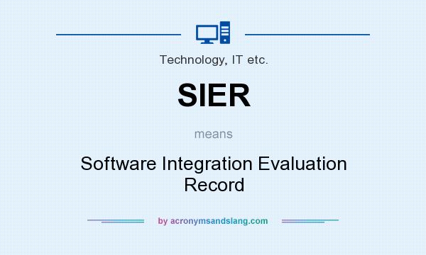 What does SIER mean? It stands for Software Integration Evaluation Record