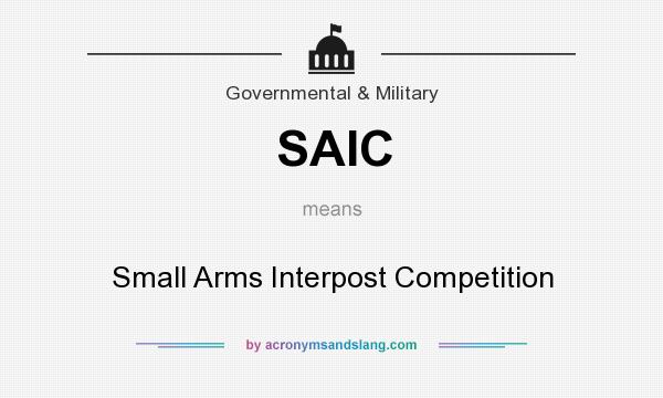 What does SAIC mean? It stands for Small Arms Interpost Competition