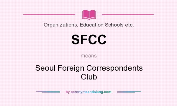 What does SFCC mean? It stands for Seoul Foreign Correspondents Club