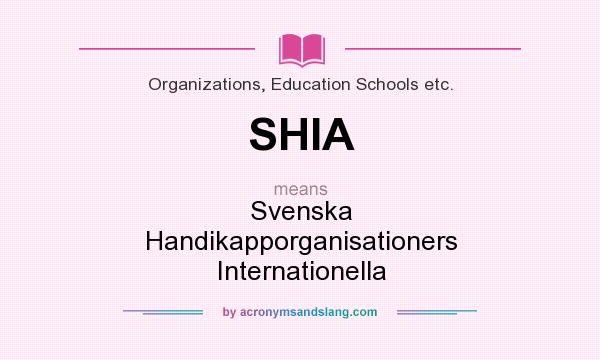 What does SHIA mean? It stands for Svenska Handikapporganisationers Internationella