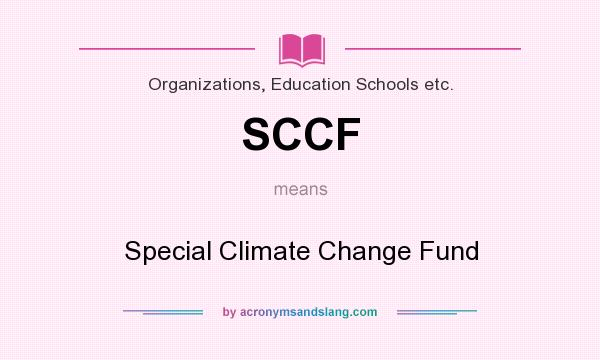 What does SCCF mean? It stands for Special Climate Change Fund