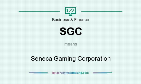 What does SGC mean? It stands for Seneca Gaming Corporation