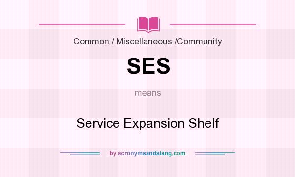 What does SES mean? It stands for Service Expansion Shelf