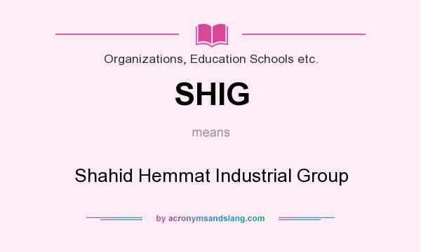 What does SHIG mean? It stands for Shahid Hemmat Industrial Group