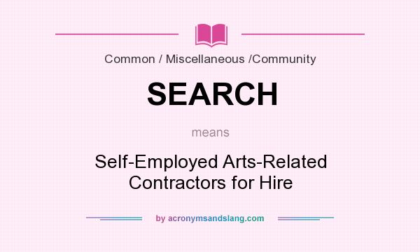What does SEARCH mean? It stands for Self-Employed Arts-Related Contractors for Hire