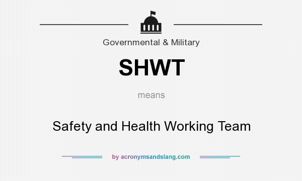 What does SHWT mean? It stands for Safety and Health Working Team