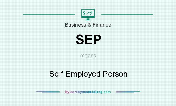What does SEP mean? It stands for Self Employed Person