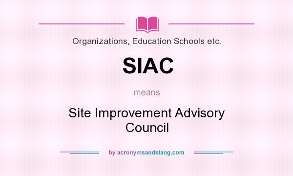 What does SIAC mean? It stands for Site Improvement Advisory Council