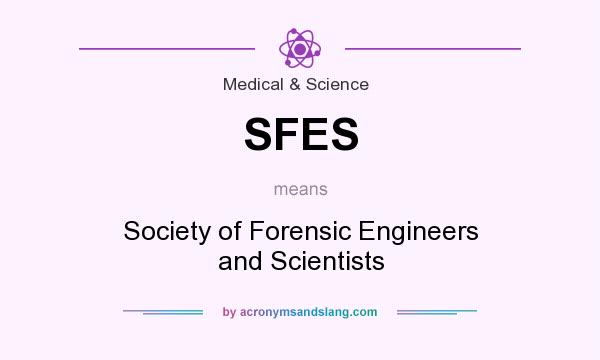 What does SFES mean? It stands for Society of Forensic Engineers and Scientists