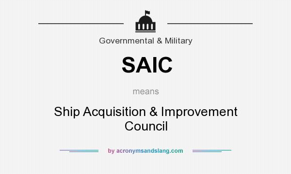 What does SAIC mean? It stands for Ship Acquisition & Improvement Council