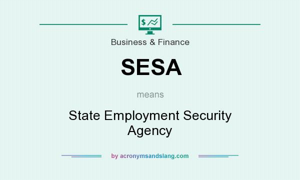 What does SESA mean? It stands for State Employment Security Agency