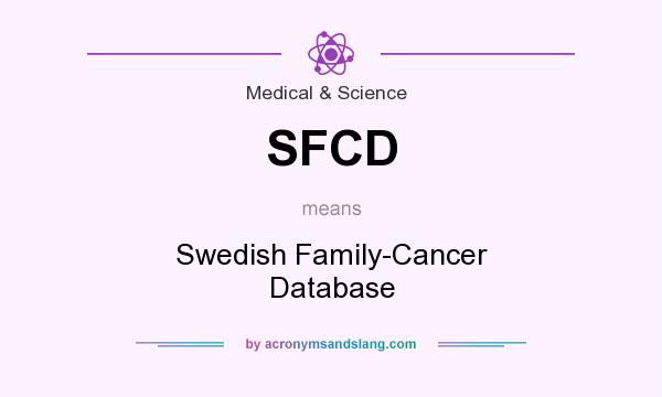 What does SFCD mean? It stands for Swedish Family-Cancer Database