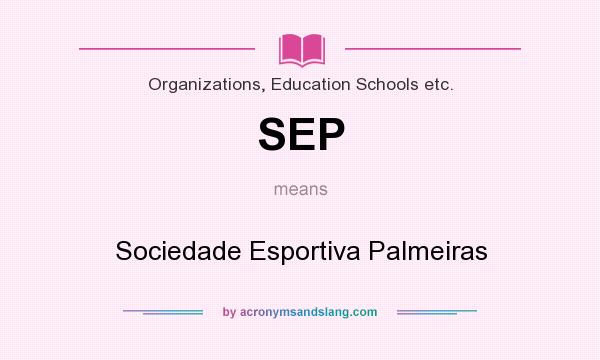 What does SEP mean? It stands for Sociedade Esportiva Palmeiras