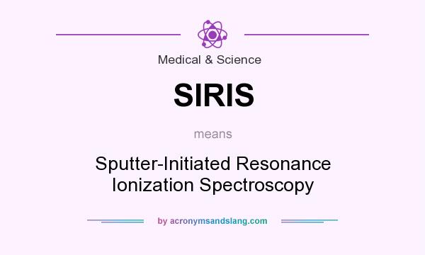 What does SIRIS mean? It stands for Sputter-Initiated Resonance Ionization Spectroscopy