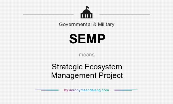 What does SEMP mean? It stands for Strategic Ecosystem Management Project