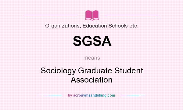 What does SGSA mean? It stands for Sociology Graduate Student Association