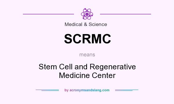 What does SCRMC mean? It stands for Stem Cell and Regenerative Medicine Center