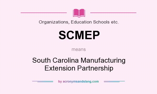 What does SCMEP mean? It stands for South Carolina Manufacturing Extension Partnership