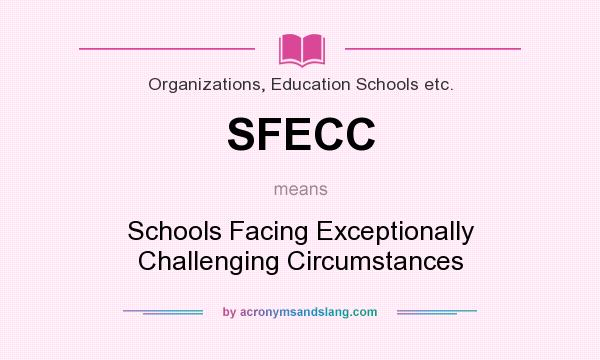 What does SFECC mean? It stands for Schools Facing Exceptionally Challenging Circumstances