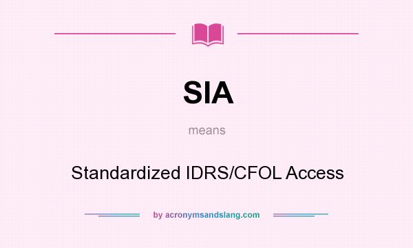 What does SIA mean? It stands for Standardized IDRS/CFOL Access