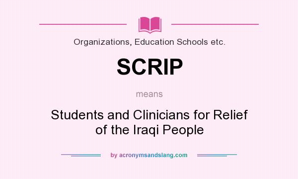 What does SCRIP mean? It stands for Students and Clinicians for Relief of the Iraqi People