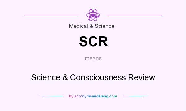 What does SCR mean? It stands for Science & Consciousness Review