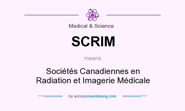 What does SCRIM mean? It stands for Sociétés Canadiennes en Radiation et Imagerie Médicale