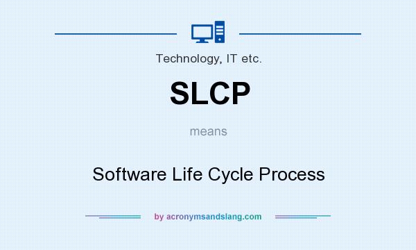 What does SLCP mean? It stands for Software Life Cycle Process