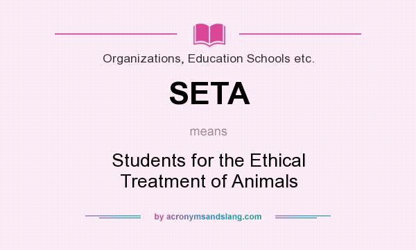 What does SETA mean? It stands for Students for the Ethical Treatment of Animals