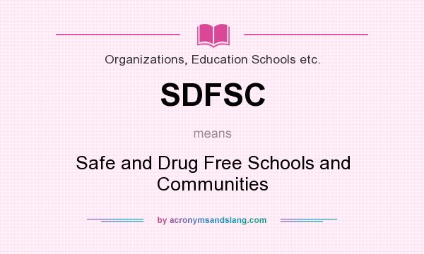 What does SDFSC mean? It stands for Safe and Drug Free Schools and Communities