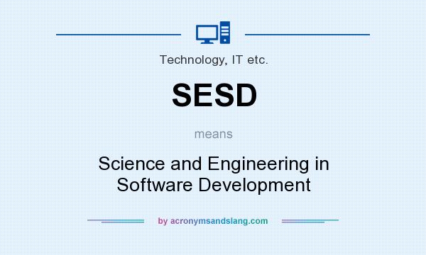 What does SESD mean? It stands for Science and Engineering in Software Development