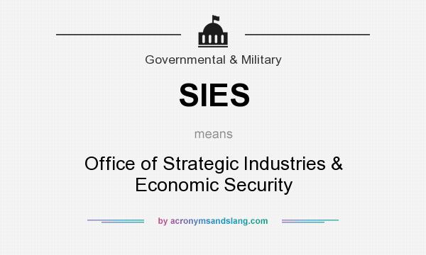 What does SIES mean? It stands for Office of Strategic Industries & Economic Security