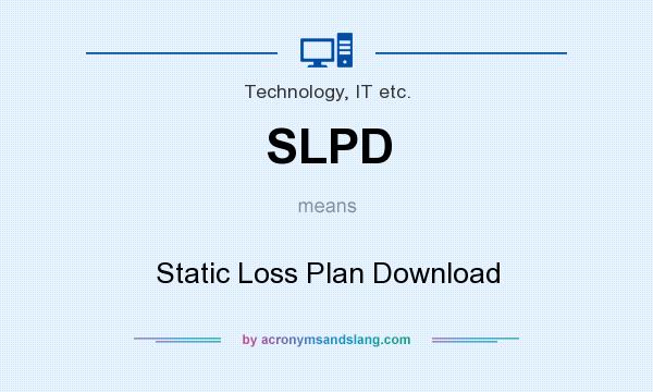 What does SLPD mean? It stands for Static Loss Plan Download