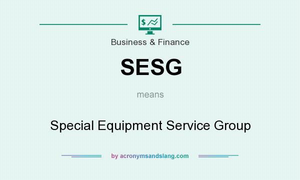 What does SESG mean? It stands for Special Equipment Service Group