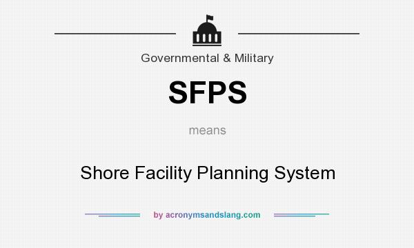 What does SFPS mean? It stands for Shore Facility Planning System
